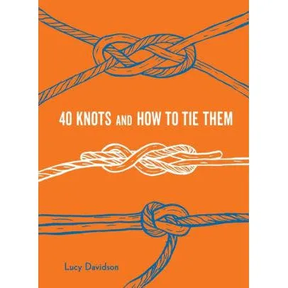 40 Knots and How  To Tie Them By Lucy Davidson